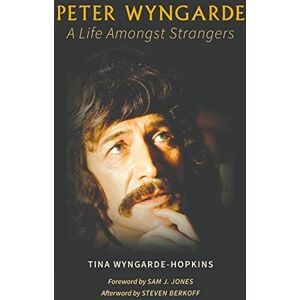 Tina Wyngarde-Hopkins Peter Wyngarde: A Life Amongst Strangers Tina Wyngarde-Hopkins Peter Wyngarde: A Life Amongst Strangers