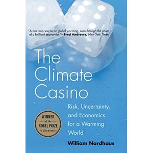 Nordhaus, William D The Climate Casino: Risk, Uncertainty, and Economics for a Warming World Nordhaus, William D The Climate Casino: Risk, Uncertainty, and Economics for a Warming World