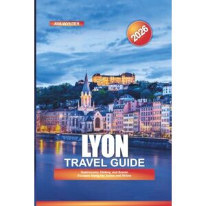 WYNTER, AVA LYON Travel Guide 2026: Gastronomy, History, and Scenic Escapes Along the Saône and Rhône WYNTER, AVA LYON Travel Guide 2026: Gastronomy, History, and Scenic Escapes Along the Saône and Rhône