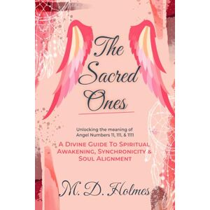 Holmes, M. D. THE SACRED ONES UNLOCKING THE MEANING OF ANGEL NUMBERS 11, 111, AND 1111: A Divine Guide to Spiritual Awakening, Synchronicity, and Soul Alignment (Angel Numbers Explained) Holmes, M. D. THE SACRED ONES UNLOCKING THE MEANING OF ANGEL NUMBERS 11, 111, AND 1111: A Divine Guide to Spiritual Awakening, Synchronicity, and Soul Alignment (Angel Numbers Explained)