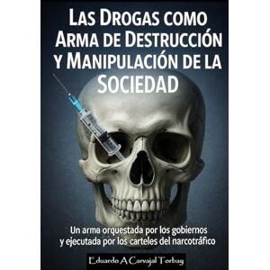 Carvajal Torbay, Eduardo A Las Drogas como Arma de Destrucción y Manipulación de la Sociedad Carvajal Torbay, Eduardo A Las Drogas como Arma de Destrucción y Manipulación de la Sociedad