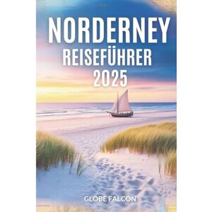 Falcon NordernEy Reiseführer 2025: Ein Küste Urlaub wie kein anderer Falcon NordernEy Reiseführer 2025: Ein Küste Urlaub wie kein anderer