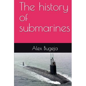 Bugeja, Dr Alex The history of submarines Bugeja, Dr Alex The history of submarines