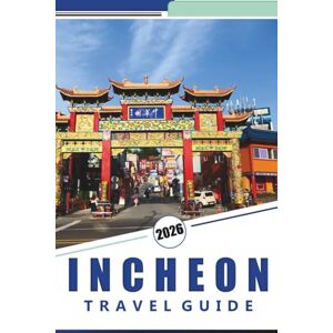 Rosson, Kevin D. INCHEON TRAVEL GUIDE 2026: Things To Do, City Tours, Island Excursions, Hidden Gems, Top Attractions, Food Experiences, and Practical Travel Tips. Rosson, Kevin D. INCHEON TRAVEL GUIDE 2026: Things To Do, City Tours, Island Excursions, Hidden Gems, Top Attractions, Food Experiences, and Practical Travel Tips.
