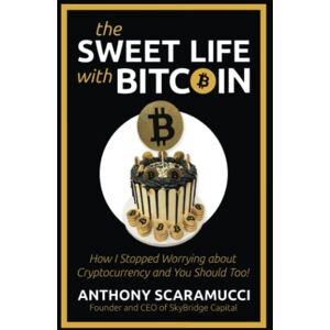 Scaramucci, Anthony The Sweet Life with Bitcoin: How I Stopped Worrying about Cryptocurrency and You Should Too! Scaramucci, Anthony The Sweet Life with Bitcoin: How I Stopped Worrying about Cryptocurrency and You Should Too!