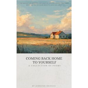 Bridges, Jennifer Coming Back Home To Yourself: A collection of poems Bridges, Jennifer Coming Back Home To Yourself: A collection of poems