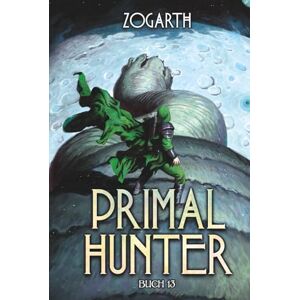 Zogarth Primal Hunter 13: Ein LitRPG-Abenteuer Zogarth Primal Hunter 13: Ein LitRPG-Abenteuer