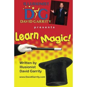 Garrity, David Learn Magic Book with Illusionist David Garrity: More than 50 easy-to-learn magic tricks with everyday objects alongside Illusionist David Garrity Garrity, David Learn Magic Book with Illusionist David Garrity: More than 50 easy-to-learn magic tricks with everyday objects alongside Illusionist David Garrity