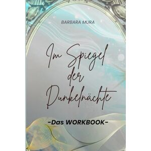 Mura, Barbara Im Spiegel der Dunkelnächte: 12 Nächte 12 rohe Begegnungen mit dir selbst. Wie du die dunkelsten Nächte des Jahres erlebst, um dich wiederzufinden. Mura, Barbara Im Spiegel der Dunkelnächte: 12 Nächte 12 rohe Begegnungen mit dir selbst. Wie du die dunkelsten Nächte des Jahres erlebst, um dich wiederzufinden.