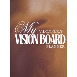Cunningham, Akecia My V.I.C.T.O.R.Y. Vision Board Planner: Clarify Your Vision, Map Your Goals, and Manifest Your Dreams Cunningham, Akecia My V.I.C.T.O.R.Y. Vision Board Planner: Clarify Your Vision, Map Your Goals, and Manifest Your Dreams