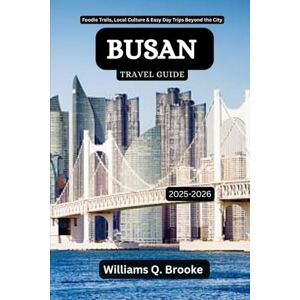 Brooke, Williams Q. Busan Travel Guide 2025-2026: Foodie Trails, Local Culture & Easy Day Trips Beyond the City (Immersive Explorer Hidden Gems: Authentic Travel Guides for Local Secrets & Real Adventures) Brooke, Williams Q. Busan Travel Guide 2025-2026: Foodie Trails, Local Culture & Easy Day Trips Beyond the City (Immersive Explorer Hidden Gems: Authentic Travel Guides for Local Secrets & Real Adventures)