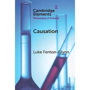 Fenton-Glynn, Luke Causation (Elements in the Philosophy of Science) Fenton-Glynn, Luke Causation (Elements in the Philosophy of Science)