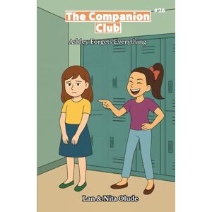 Olude, Lan and Nita Ashley Forgets Everything: The Companion Club #26: A Middle-Grade Christian Friendship Story about Peer Pressure, True Loyalty, and Finding Real Belonging (Ages 8–12) Olude, Lan and Nita Ashley Forgets Everything: The Companion Club #26: A Middle-Grade Christian Friendship Story about Peer Pressure, True Loyalty, and Finding Real Belonging (Ages 8–12)