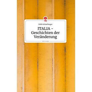 Schachinger, Edith ITALIA Geschichten der Veränderung. Life is a Story story.one Schachinger, Edith ITALIA Geschichten der Veränderung. Life is a Story story.one