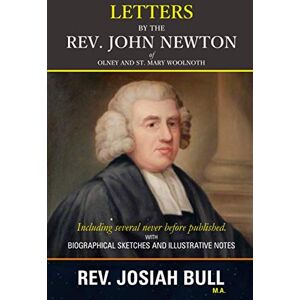 Bull, Rev. Josiah Letters by the Rev. John Newton Bull, Rev. Josiah Letters by the Rev. John Newton