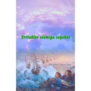 Erttaklar olamiga sayohat: (Journey to the world of fairy tales, Short Stories) Erttaklar olamiga sayohat: (Journey to the world of fairy tales, Short Stories)