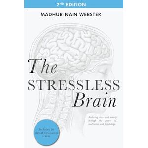 Webster, Madhur-Nain The Stressless Brain: Reducing stress and anxiety through the power of meditation and psychology Webster, Madhur-Nain The Stressless Brain: Reducing stress and anxiety through the power of meditation and psychology