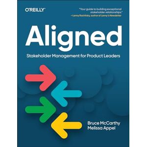 McCarthy, Bruce Aligned: Stakeholder Management for Product Leaders McCarthy, Bruce Aligned: Stakeholder Management for Product Leaders