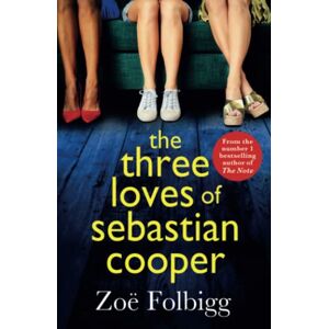 Folbigg, Zoe The Three Loves of Sebastian Cooper: The unforgettable, page-turning novel of love, betrayal, family from Zoë Folbigg Folbigg, Zoe The Three Loves of Sebastian Cooper: The unforgettable, page-turning novel of love, betrayal, family from Zoë Folbigg