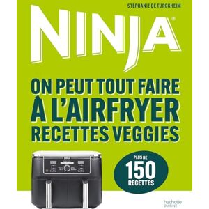 De Turckheim, Stéphanie Ninja On peut tout faire à l'Airfryer Recettes veggies: Plus de 150 recettes De Turckheim, Stéphanie Ninja On peut tout faire à l'Airfryer Recettes veggies: Plus de 150 recettes