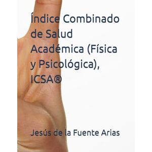 de la Fuente Arias, Prof Jesús Enrique Índice Combinado de Salud Académica (Física y Psicológica), ICSA® (EDUCATION & PSYCHOLOGY I+D+I) de la Fuente Arias, Prof Jesús Enrique Índice Combinado de Salud Académica (Física y Psicológica), ICSA® (EDUCATION & PSYCHOLOGY I+D+I)