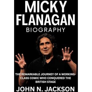 Jackson Micky Flanagan Biography: The Remarkable Journey of a Working-Class Comic Who Conquered the British Stage Jackson Micky Flanagan Biography: The Remarkable Journey of a Working-Class Comic Who Conquered the British Stage