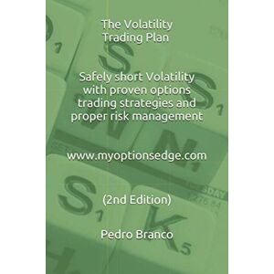 Branco, Pedro The Volatility Trading Plan: Safely short Volatility with proven options trading strategies and proper risk management (2nd Ed. 2020) Branco, Pedro The Volatility Trading Plan: Safely short Volatility with proven options trading strategies and proper risk management (2nd Ed. 2020)