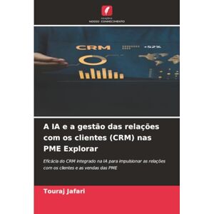Jafari, Touraj A IA e a gestão das relações com os clientes (CRM) nas PME Explorar: Eficácia do CRM integrado na IA para impulsionar as relações com os clientes e as vendas das PME Jafari, Touraj A IA e a gestão das relações com os clientes (CRM) nas PME Explorar: Eficácia do CRM integrado na IA para impulsionar as relações com os clientes e as vendas das PME