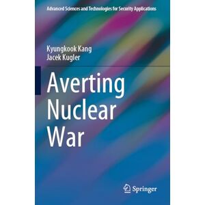 Kang, Kyungkook Averting Nuclear War (Advanced Sciences and Technologies for Security Applications) Kang, Kyungkook Averting Nuclear War (Advanced Sciences and Technologies for Security Applications)