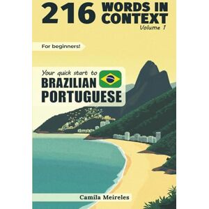 Meireles, Camila 216 Words in Context: Your Quick Start to BRAZILIAN PORTUGUESE Mastery (Mastering Communication: Words in Context) Meireles, Camila 216 Words in Context: Your Quick Start to BRAZILIAN PORTUGUESE Mastery (Mastering Communication: Words in Context)