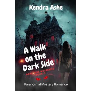 Ashe, Kendra A Walk on the Dark Side: Paranormal Mystery Romance (Dark Side Mysteries) Ashe, Kendra A Walk on the Dark Side: Paranormal Mystery Romance (Dark Side Mysteries)