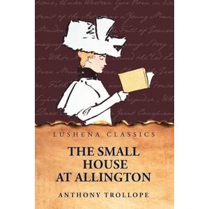 Anthony Trollope The Small House at Allington Anthony Trollope The Small House at Allington