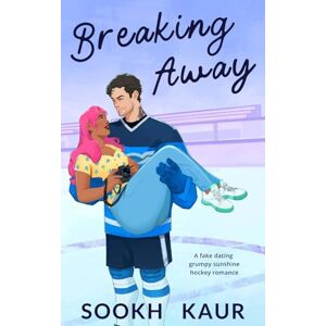 Kaur, Sookh Breaking Away: A fake dating grumpy sunshine hockey romance Kaur, Sookh Breaking Away: A fake dating grumpy sunshine hockey romance