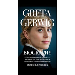 G. Erickson, Grace Greta Gerwig biography: Her Story Behind the Camera — Tracing the Life, Love, and Leadership of Cinema’s Most Dynamic Female Director. G. Erickson, Grace Greta Gerwig biography: Her Story Behind the Camera — Tracing the Life, Love, and Leadership of Cinema’s Most Dynamic Female Director.