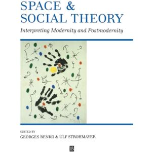 Space and Social Theory: Interpreting Modernity and Postmodernity (Institute of British Geographers Special Publication) Space and Social Theory: Interpreting Modernity and Postmodernity (Institute of British Geographers Special Publication)