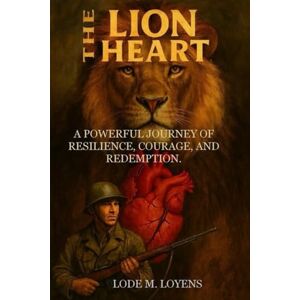 Loyens, Lode The Lion Heart: Finding Courage When the World Says You Can’t. Loyens, Lode The Lion Heart: Finding Courage When the World Says You Can’t.