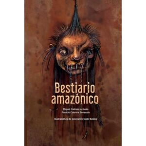 Cabrera Arévalo, Miguel Bestiario amazónico: Ilustraciones de Geovanny Calle Bustos (Colección de Narrativa Al lado del camino) Cabrera Arévalo, Miguel Bestiario amazónico: Ilustraciones de Geovanny Calle Bustos (Colección de Narrativa Al lado del camino)