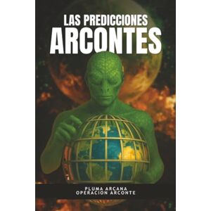 Arcana, Pluma Las Predicciones Arcontes: Revelaciones Sobre El Destino Final Del Planeta Prisión Gobernado Por Los Arcontes, Tras El Despertar De La Matrix o Planeta Prisión Arcana, Pluma Las Predicciones Arcontes: Revelaciones Sobre El Destino Final Del Planeta Prisión Gobernado Por Los Arcontes, Tras El Despertar De La Matrix o Planeta Prisión