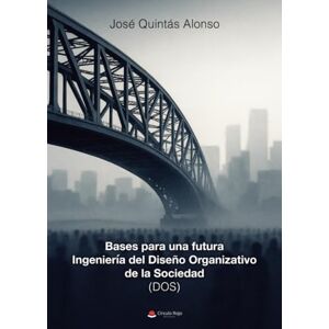 Quintás Alonso, José Bases para una futura Ingeniería del Diseño Organizativo de la Sociedad (DOS) Quintás Alonso, José Bases para una futura Ingeniería del Diseño Organizativo de la Sociedad (DOS)