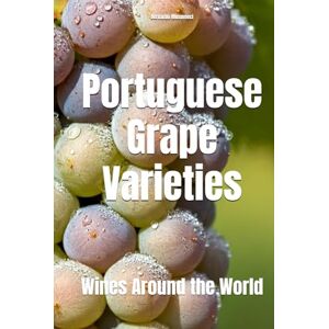 Musumeci, Bernardo Portuguese Grape Varieties: Wines Around the World (Wines of the World: Portugal) Musumeci, Bernardo Portuguese Grape Varieties: Wines Around the World (Wines of the World: Portugal)