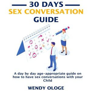 Ologe, Wendy 30 Days Sex Education Guide: A day by day age-appropriate Guide on how to have sex conversation with your child Ologe, Wendy 30 Days Sex Education Guide: A day by day age-appropriate Guide on how to have sex conversation with your child