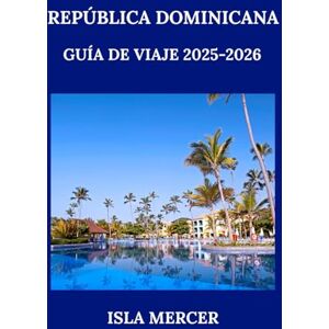 MERCER, ISLA REPÚBLICA DOMINICANA GUÍA DE VIAJE 2025-2026: Explora playas, cultura, gastronomía y aventuras caribeñas con información auténtica y local MERCER, ISLA REPÚBLICA DOMINICANA GUÍA DE VIAJE 2025-2026: Explora playas, cultura, gastronomía y aventuras caribeñas con información auténtica y local