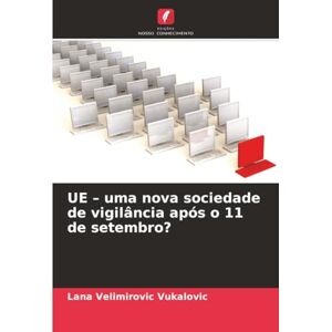 Velimirovic Vukalovic, Lana UE – uma nova sociedade de vigilância após o 11 de setembro? Velimirovic Vukalovic, Lana UE – uma nova sociedade de vigilância após o 11 de setembro?