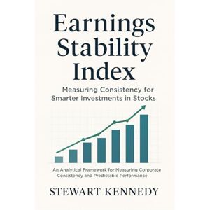 Kennedy, Stewart Earnings Stability Index: Measuring Consistency for Smarter Investments in Stocks (The Investing Essentials Library) Kennedy, Stewart Earnings Stability Index: Measuring Consistency for Smarter Investments in Stocks (The Investing Essentials Library)