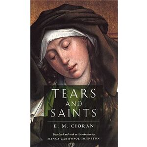 Cioran, E. M. M. Tears and Saints Cioran, E. M. M. Tears and Saints