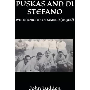 Ludden, John PUSKAS AND DI STEFANO: WHITE KNIGHTS OF MADRID (12-500): 3 (My books on the great footballing matches and players) Ludden, John PUSKAS AND DI STEFANO: WHITE KNIGHTS OF MADRID (12-500): 3 (My books on the great footballing matches and players)