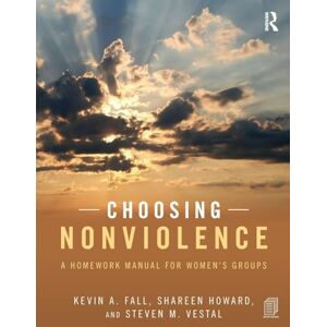 Fall, Kevin A. Choosing Nonviolence: A Homework Manual for Women's Groups Fall, Kevin A. Choosing Nonviolence: A Homework Manual for Women's Groups