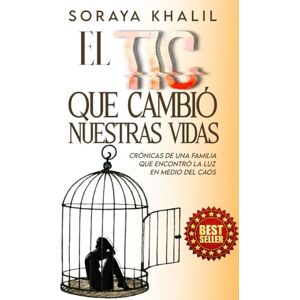 KHALIL CASTRO, SORAYA DEL ROCÍO EL TIC QUE CAMBIÓ NUESTRAS VIDAS: Crónicas de una familia que encontró la luz en medio del caos KHALIL CASTRO, SORAYA DEL ROCÍO EL TIC QUE CAMBIÓ NUESTRAS VIDAS: Crónicas de una familia que encontró la luz en medio del caos