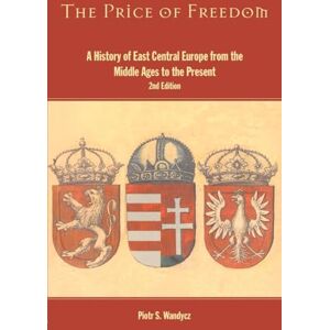 Wandycz, Piotr S. The Price of Freedom: A History of East Central Europe from the Middle Ages to the Present Wandycz, Piotr S. The Price of Freedom: A History of East Central Europe from the Middle Ages to the Present