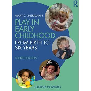 Howard, Justine Mary D. Sheridan's Play in Early Childhood: From Birth to Six Years Howard, Justine Mary D. Sheridan's Play in Early Childhood: From Birth to Six Years
